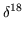 $ \delta^{18}_{}$